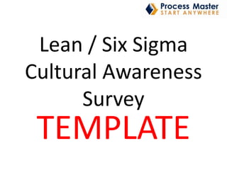 Lean / Six Sigma Cultural Awareness Survey TEMPLATE 