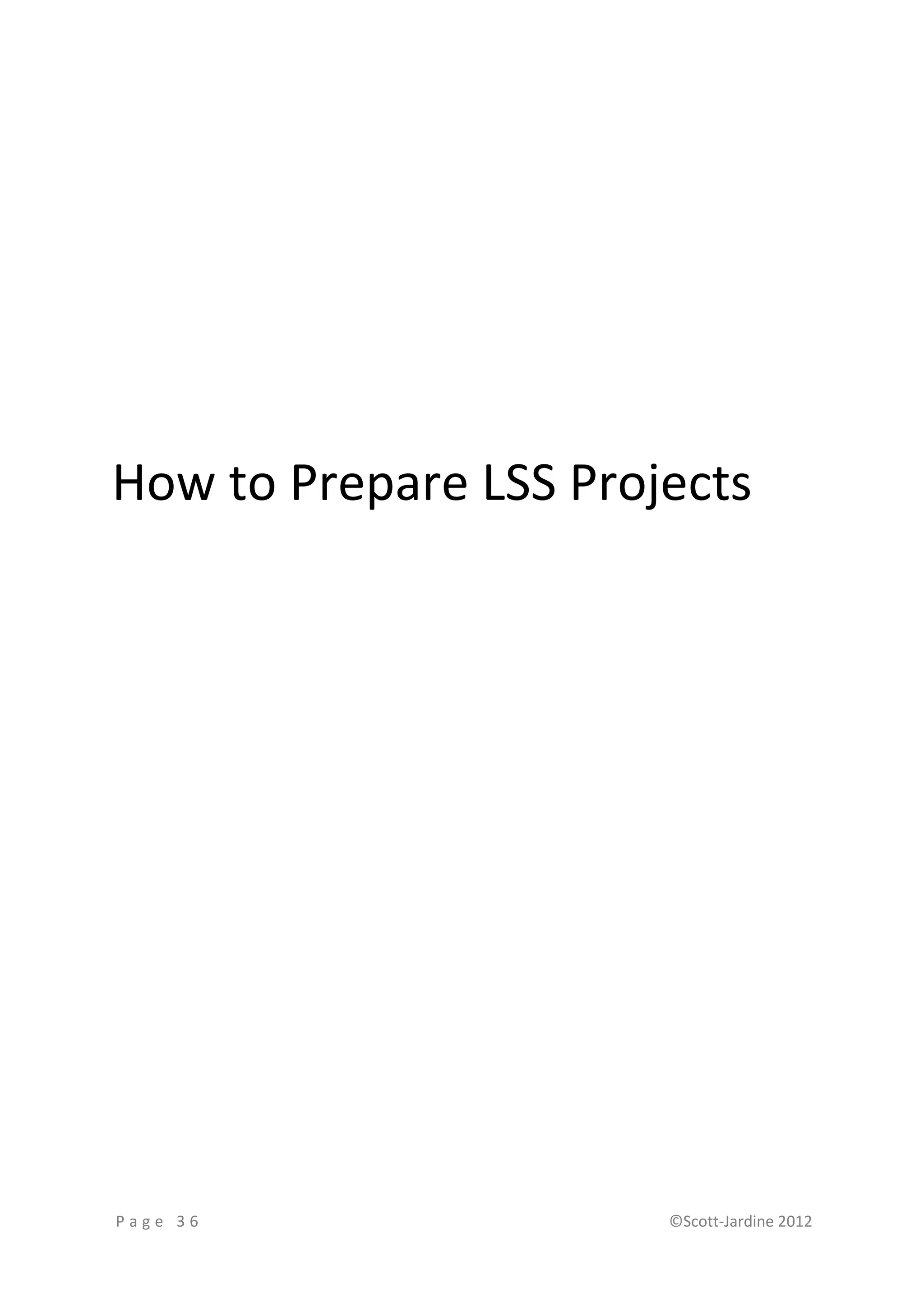 How to Prepare LSS Projects




Page 36                ©Scott-Jardine 2012
 