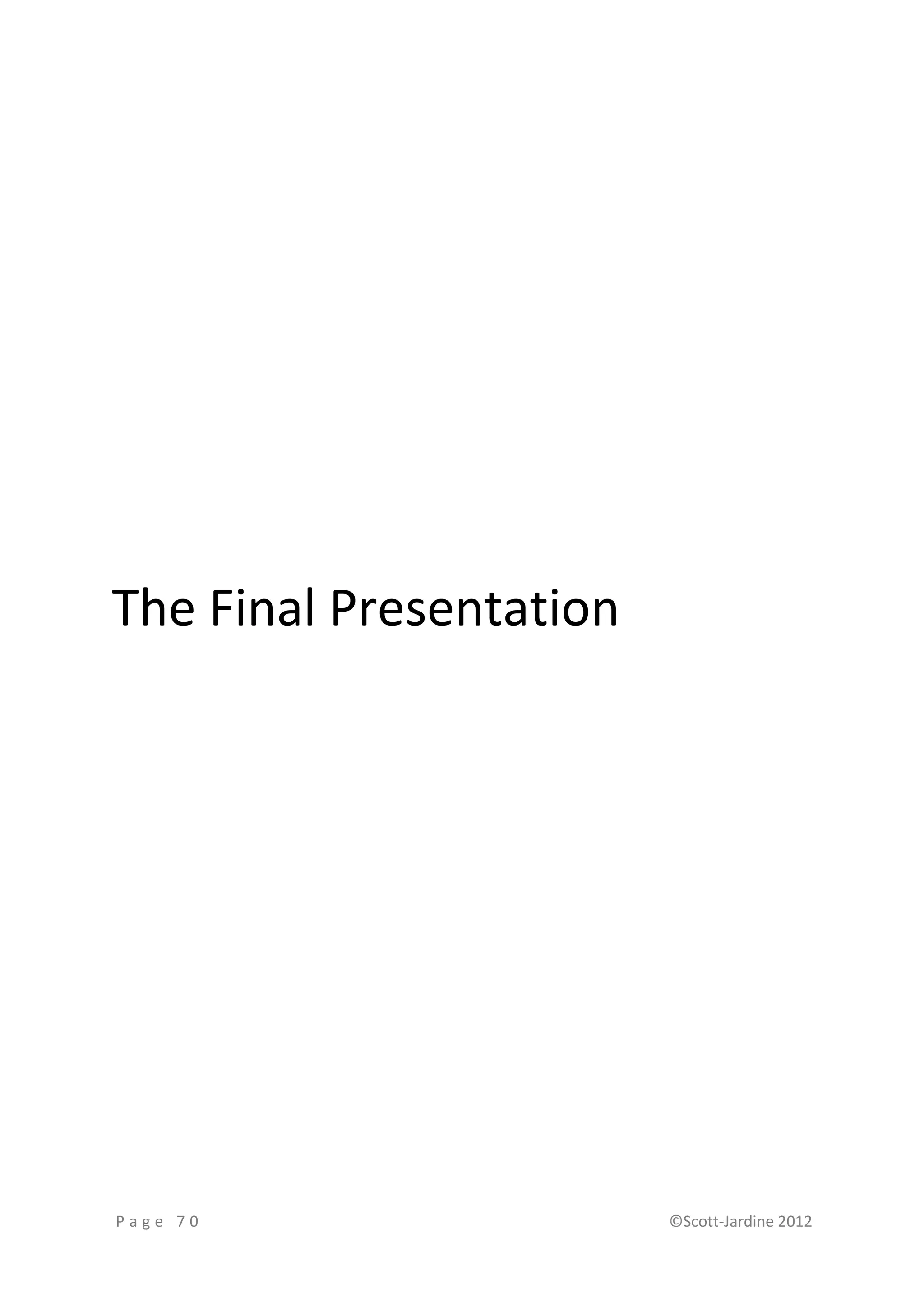 The Final Presentation




Page 70                  ©Scott-Jardine 2012
 