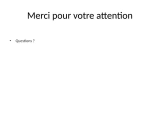 Merci pour votre attention
• Questions ?
 