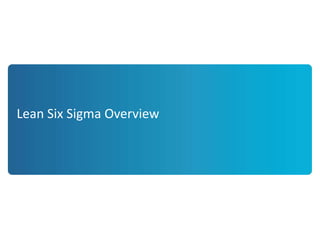Lean Six Sigma Overview
 