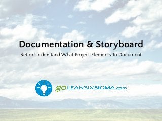 Documentation & Storyboard
Better Understand What Project Elements To Document
 