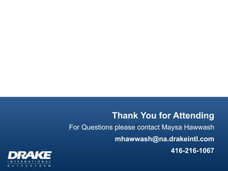 Thank You for Attending
For Questions please contact Maysa Hawwash

mhawwash@na.drakeintl.com
416-216-1067

 