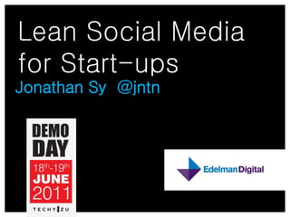Lean Social Media
for Start-ups
Jonathan Sy @jntn
 