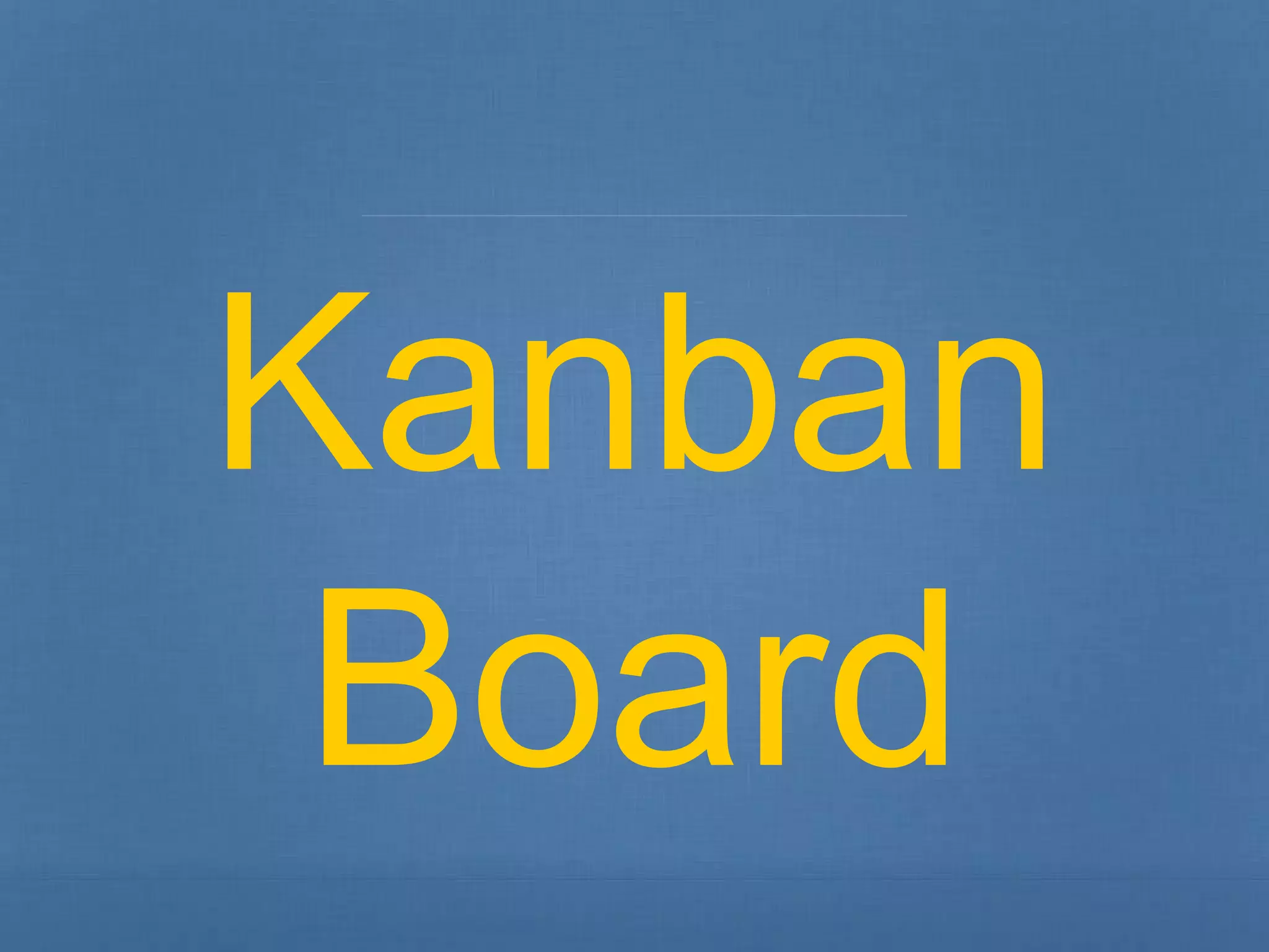 Kanban 
Board 
 