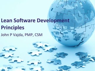 Lean Software Development Principles   John P Vajda, PMP, CSM 