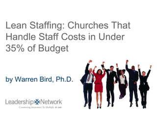 Lean Staffing: Churches That
Handle Staff Costs in Under
35% of Budget


by Warren Bird, Ph.D.
 