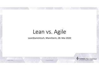 Lean vs. Agile
LeanStammtisch, Mannheim, 28. Mai 2020
28.05.2020 Conny Dethloff
 