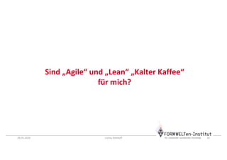 28.05.2020 Conny Dethloff 16
Sind „Agile“ und „Lean“ „Kalter Kaffee“
für mich?
 