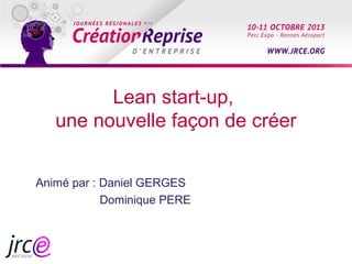 Lean start-up,
une nouvelle façon de créer
Animé par : Daniel GERGES
Dominique PERE

 