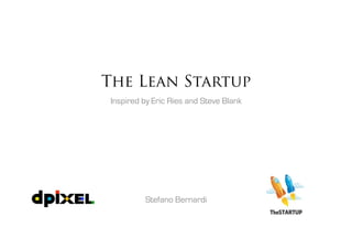 The Lean Startup
Inspired by Eric Ries and Steve Blank




         Stefano Bernardi
 