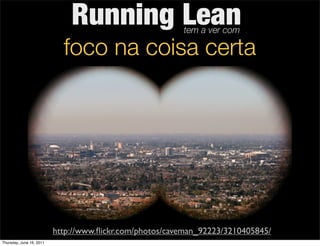 Running Lean               tem a ver com

                            foco na coisa certa




                          ht...
