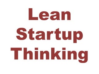 Lean
Startup
Thinking
 
