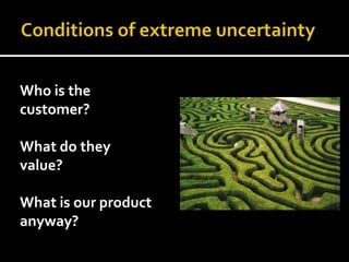 Who is the
customer?

What do they
value?

What is our product
anyway?
 