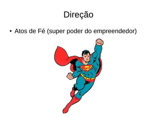 Perigo
Desenvolver o que ninguém
quer!
 