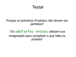 Estratégia
Modelo de negócio
Plano de produto
Ponto de vista
...
 