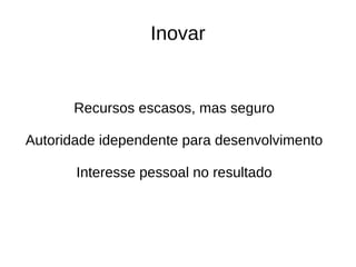 Direção
Atos de fé (super poder do
empreendedor)
 