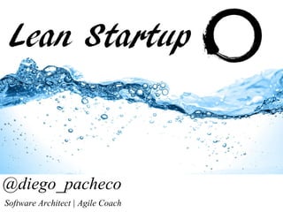 @diego_pacheco
Software Architect | Agile Coach
Lean Startup
 