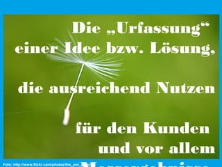 Die „Urfassung“
einer Idee bzw. Lösung,
die ausreichend Nutzen
für den Kunden
und vor allem
Foto: http://www.flickr.com/photos/the_yes_man/

 