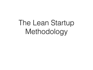 The Lean Startup
Methodology
 