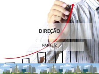 DIREÇÃO
PARTE 2
 