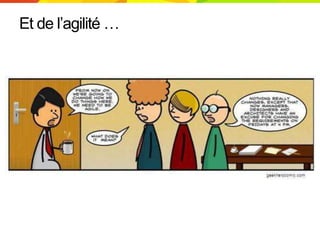 Et de l’agilité …
 