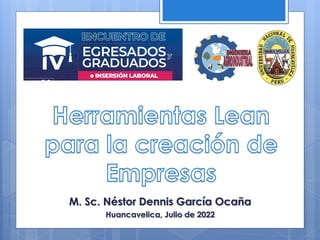 M. Sc. Néstor Dennis García Ocaña
Huancavelica, Julio de 2022
 