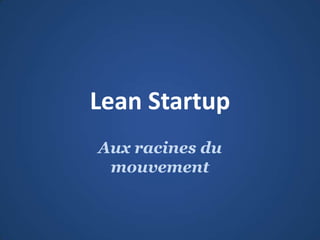 Lean Startup Aux racines du mouvement 