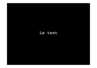 Le test!
 