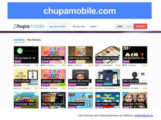 Lean Startups para Desenvolvedores de Software / adailton@ufpa.br
chupamobile.com
 
