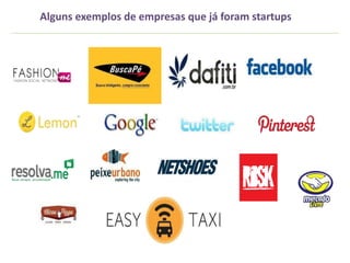 Alguns exemplos de empresas que já foram startups
 