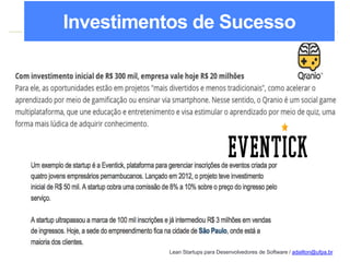 Lean Startups para Desenvolvedores de Software / adailton@ufpa.br
Investimentos de Sucesso
 