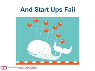 And Start Ups Fail
 