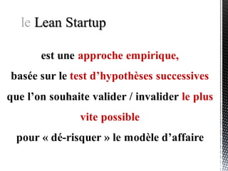 Le Lean Startup, c’est comme le Master Mind...
Se tromper
Apprendre
Et progresser…
 
