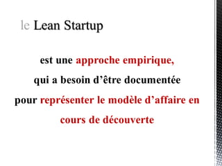 Les étapes du développement d’une startup (« Running Lean »)
Adéquation
Problème / Solution
Adéquation
Produit / Marché Cr...
