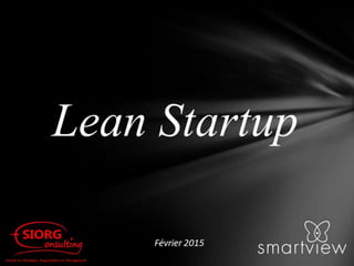 Lean Startup - Présentation du petit déj. - Smartview & SIORG Consulting - Fév 2015