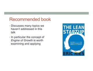 Recommended book
•  Discusses many topics we
haven’t addressed in this
talk
•  In particular the concept of
Engine of Growth is worth
examining and applying
 