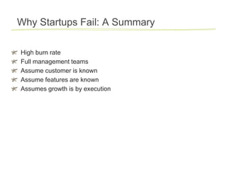 Why Startups Fail: A Summary

High burn rate
Full management teams
Assume customer is known
Assume features are known
Assumes growth is by execution
 
