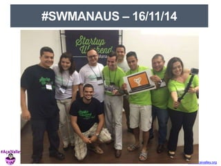 www.acaivalley.org 
#SWMANAUS – 16/11/14 
 