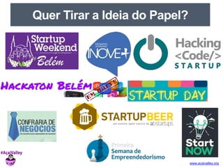 www.acaivalley.org 
Quer Tirar a Ideia do Papel? 
 