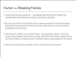 Humor == Breaking Frames

• That’s what humor actually is -- something that stretches or breaks the
  mental frame that pe...