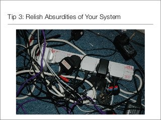 Tip 3: Relish Absurdities of Your System
 