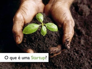 O que é uma Startup?
 