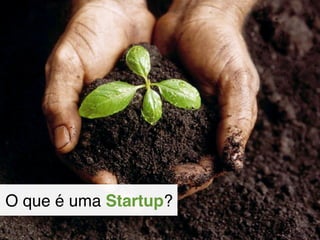 O que é uma Startup?
 