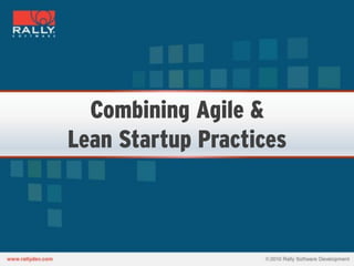 Combining Agile &
Lean Startup Practices
 