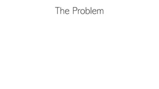 The Problem
 