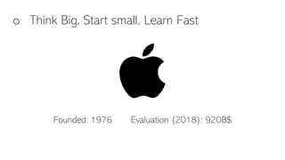 o Think Big, Start small, Learn Fast
Founded: 1976 Evaluation (2018): 920B$
 