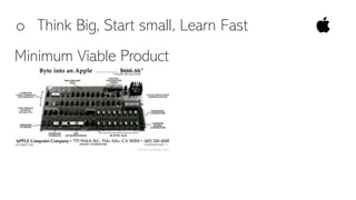 o Think Big, Start small, Learn Fast
Minimum Viable Product
 