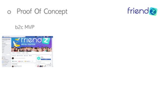 o Proof Of Concept
b2c MVP
 