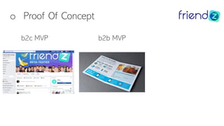 o Proof Of Concept
b2c MVP b2b MVP
 